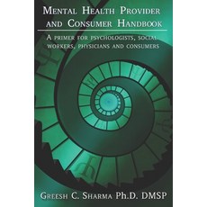 (영문도서)Mental Health Provider and Consumer Handbook: A primer for psychologists social... Paperback, Greesh C. Sharma, Ph.D, English, 9780988651630