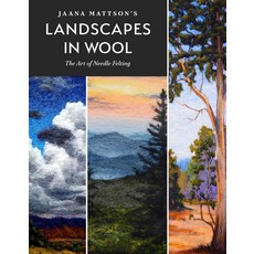 Jaana Mattson's Landscapes in Wool: The Art of Needle Felting Hardcover, Schiffer Publishing, English, 9780764361265