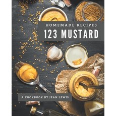 123 Homemade Mustard Recipes: Not Just a Mustard Cookbook! Paperback, Independently Published, English, 9798577935498