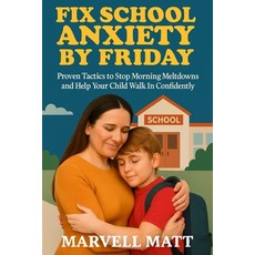 (英文圖書)Fix School Anxiety by Friday: Proven Tactics to Stop Morning Meltdowns and Help... 平裝版, Independently Published, 英文