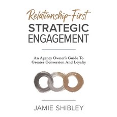 (영문도서) Relationship-First Strategic Engagement: An Agency Owner's Guide To Greater Con... Paperback, Indie Books International, English, 9781966168119