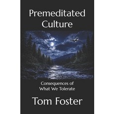 (영문도서)Premeditated Culture: Consequences of What We Tolerate Paperback, Foster Learning Corporation, English, 9780988916548