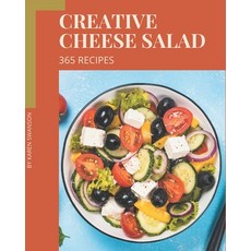 365 Creative Cheese Salad Recipes: A Cheese Salad Cookbook Everyone Loves! Paperback, Independently Published, English, 9798574187685