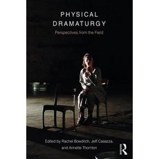 Physical Dramaturgy: Perspectives from the Field Paperback, Routledge, English, 9781138682887