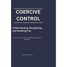 (영문도서)Coercive Control: Understanding Recognising and Breaking Free Paperback, Independently Published, English, 9798257571510 Independently Published, English, 9798257571510