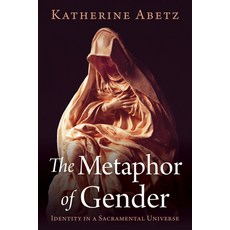 (영문도서) The Metaphor of Gender: Identity in a Sacramental Universe Paperback, Resource Publications (CA), English, 9798385227051
