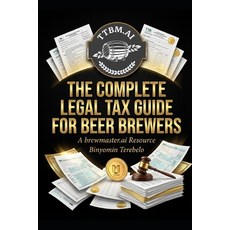 (영문도서)The Complete Legal Tax Guide for Beer Brewers: A brewmaster.ai Resource Paperback, Independently Published, English, 9798242068285