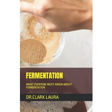 (영문도서) Fermentation: What Everyone Must Know about Fermentation Paperback, Independently Published, English, 9798378490646