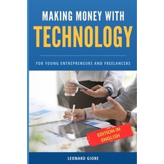 (영문도서) Making Money with Technology: For Young Entrepreneurs and Freelancers Paperback, Independently Published, English, 9798305298215