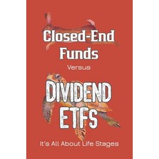 (영문도서) Closed-End Funds vs. Dividend ETFs: It's All About Life Stages Paperback, Independently Published, English, 9798852607683