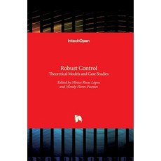 (영문도서) Robust Control: Theoretical Models and Case Studies Hardcover, Intechopen, English, 9789535124238