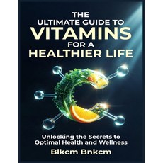 (영문도서)The Ultimate Guide to Vitamins for a Healthier Life: Unlocking the Secrets to Op... Paperback, Independently Published, English, 9798274661096