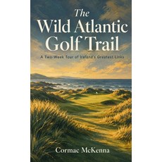 (英文圖書)The Wild Atlantic Golf Trail: A Two-Week Tour of Ireland's Greatest Links 平裝版, Independently Published, 英文