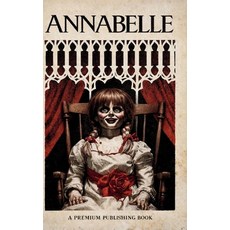 (영문도서)The Ed and Lorraine Warren Case Files: Annabelle Paperback, Independently Published, English, 9798242312692