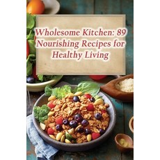 (영문도서) Wholesome Kitchen: 89 Nourishing Recipes for Healthy Living Paperback, Independently Published, English, 9798864743355
