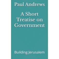 (영문도서) A Short Treatise on Government: Building Jerusalem Paperback, Independently Published, English, 9798309435388