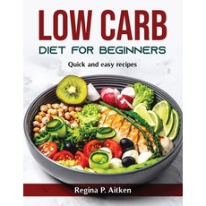 (영문도서) Low Carb Diet for Beginners: Quick and easy recipes Paperback, Regina P. Aitken, English, 9781803798677