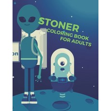 Stoner Coloring Book For Adults: Psychedelic And Stoner Stress Relieving For Stoners Paperback, Independently Published