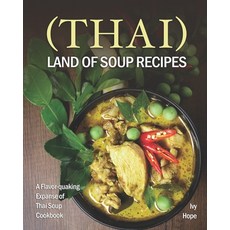 (Thai) Land of Soup Recipes: A Flavor-quaking Expanse of Thai Soup Cookbook Paperback, Independently Published