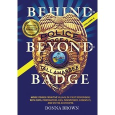 BEHIND AND BEYOND THE BADGE - Volume II: More Stories from the Village of First Responders with Cops... Hardcover, Donna Brown