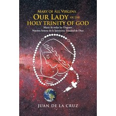 (영문도서) Mary of All Virgins Our Lady of the Holy Trinity of God: María De Todas Las Vír... Paperback, Palibrio, English, 9781506532257