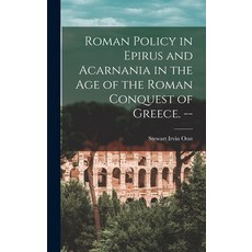 (영문도서) Roman Policy in Epirus and Acarnania in the Age of the Roman Conquest of Greece. -- Hardcover, Hassell Street Press, English, 9781014271587