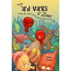 From 'ard Varks to Zoes: An A to Z of Wacky Wildlife Captured in Ridiculous Rhymes Paperback, Brian Turner, English, 9780473524661