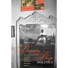 Beauty Shop Politics: African American Women's Activism in the Beauty Industry Paperback, University of Illinois Press, English, 9780252076961