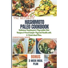 (영문도서) The Ultimate Hashimoto Paleo Cookbook: Delicious Hashimoto's Thyroiditis Diet Recipes & Food ... Paperback, Independently Published, English, 9798877079281