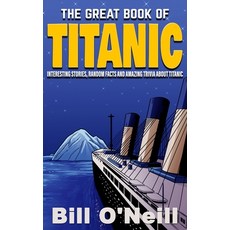 The Great Book of Titanic: Interesting Stories Random Facts and Amazing Trivia About Titanic Paperback, Independently Published, English, 9781692772574