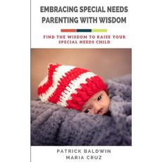 (영문도서) Embracing Special Needs Parenting With Wisdom: Find the Wisdom to Raise Your Special Needs Child Paperback, Createspace Independent Pub..., English, 9781717113894