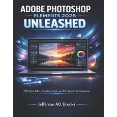 (영문도서)Adobe Photoshop Elements 2026 Unleashed: Effortless Edits Creative Tools and P... Paperback, Independently Published, English, 9798243657495