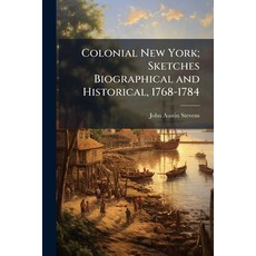 (영문도서)Colonial New York; Sketches Biographical and Historical 1768-1784 Paperback, Nabu Press, English, 9781177161879