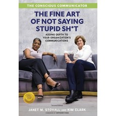 (영문도서) The Conscious Communicator: The Fine Art of Not Saying Stupid Sh*t Hardcover, Publish Your Purpose, English, 9781955985970