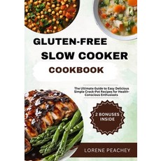 (영문도서) Gluten-Free Slow Cooker Cookbook: The Ultimate Guide to Easy Delicious and Simple Crock-Pot ... Paperback, Independently Published, English, 9798873705412