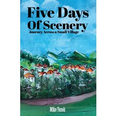 (영문도서) Five Days of Scenery: Journey Across a Small Village (Novel) Paperback, Mike Yanek, English, 9781916192508