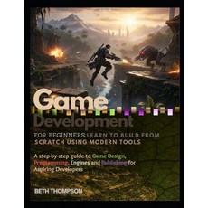 (영문도서)Game Development for Beginners: Learn to Build from Scratch Using Modern Tools:... Paperback, Independently Published, English, 9798243799539