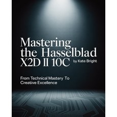 (영문도서)Mastering the Hasselblad X2D II 100C: From Technical Mastery to Creative Excellence Paperback, Independently Published, English, 9798264541407
