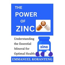 (영문도서) The Power of Zinc: Understanding the Essential Mineral for Optimal Health Paperback, Independently Published, English, 9798386095079