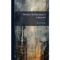 (영문도서)White Supremacy Groups Hardcover, Hutson Street Press, English, 9781025133164