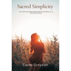 (영문도서)Sacred Simplicity How Spiritual Minimalism Restores Peace in a World of Excess. Paperback, Mindful Pages, English, 9789371777827