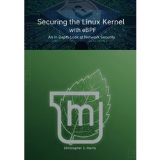 (영문도서)Securing the Linux Kernel with eBPF: An In-Depth Look at Network Security Paperback, Independently Published, English, 9798298367004