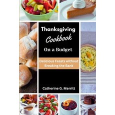 (영문도서) Thanksgiving Cookbook on a Budget: Delicious Feasts without Breaking the Bank Paperback, Independently Published, English, 9798865810124