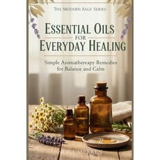 (영문도서)Essential Oils for Everyday Healing: Natural Solutions for Energy Calm and Cla... Paperback, Independently Published, English, 9798182405676 Independently Published, English, 9798182405676