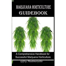 (영문도서) Marijuana Horticulture Guidebook: A Comprehensive Handbook for Successful Marijuana Horticulture Paperback, Independently Published, English, 9798389359697