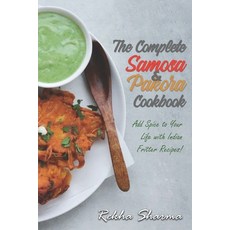 The Complete Pakora & Samosa Cookbook: Add Spice to Your Life with Indian Fritter Recipes! Paperback, Independently Published