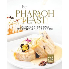 (영문도서) The Pharaoh Feast!: Egyptian Recipes Worthy of Pharaohs Paperback, Independently Published, English, 9798849383095