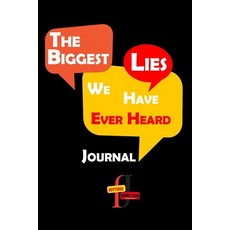 (영문도서) The Biggest Lies We Have Ever Heard Journal: Let's jot them down and compile a list of 'The B... Paperback, Independently Published, English, 9798866582181