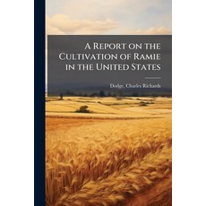 (영문도서)A Report on the Cultivation of Ramie in the United States Paperback, Hutson Street Press, English, 9781024148480