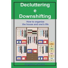 Decluttering e Downshifting: How to organize the house and one's life Paperback, Independently Published, English, 9798566559025